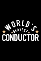 World's Okayest Conductor: Nice Notebook for Conductor Funny Christmas Gift Idea for Conductor Conductor Journal 100 pages 6x9 inches 1704243920 Book Cover