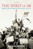 The Spirit of '68: Rebellion in Western Europe and North America, 1956-1976 0199276668 Book Cover