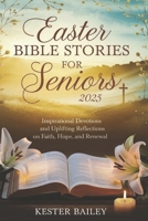 Easter Bible Stories for Seniors 2025: Inspirational Devotions and Uplifting Reflections on Faith,Hope,and Renewal B0F2HF6YFL Book Cover