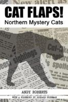 CAT FLAPS! Northern Mystery Cats 1905723113 Book Cover