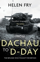 From Dachau to D-Day: The Refugee Who Fought For Britain 1839013621 Book Cover