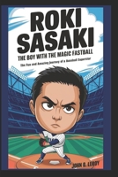 Roki Sasaki The Boy with the Magic Fastball: The Fun and Amazing Journey of a Baseball Superstar B0DV5HHK9B Book Cover