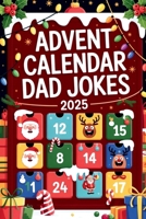 Advent Calendar Dad Jokes 2025: Open 24 Doors of Holiday Humor: A Funny Christmas Gift Book for Men and Adults B0FRX6215X Book Cover