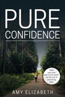Pure Confidence: Helping others walk their own pathway of self-belief for the rest of their living days. 1096178249 Book Cover