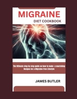 Migraine Diet Cookbook: The Ultimate step by step guide on how to Make a nourishing Recipes for a migraine -free lifestyle B0CQMJH4XQ Book Cover