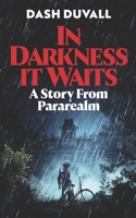 In Darkness It Waits: A Story from Pararealm B0CF4J4FJM Book Cover