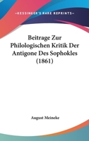 Beitr�ge Zur Philologischen Kritik Der Antigone Des Sophokles 1141465620 Book Cover