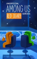 Among Us Diary of a Crewmate: Red Diary (Diary of a Crewmate - Unofficial Among Us Series for Kids) B0FZQF8W57 Book Cover