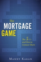 The Mortgage Game: The 5 Cs and How to Connect Them 1599323230 Book Cover