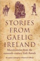 Stories from Gaelic Ireland: Microhistories from the Sixteenth-Century Irish Annals 1851827471 Book Cover