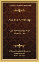 Ask Me Anything: Our Adventures With Khrushchev 0548446229 Book Cover