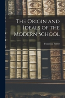 The origin and ideals of the modern school 1015572790 Book Cover