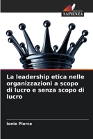 La leadership etica nelle organizzazioni a scopo di lucro e senza scopo di lucro (Italian Edition) 6209967450 Book Cover
