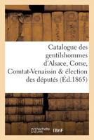 Catalogue Des Gentilshommes D'Alsace, Corse, Comtat-Venaissin & A(c)Lection Des Da(c)Puta(c)S 2019217058 Book Cover