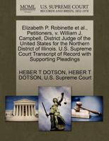 Elizabeth P. Robinette et al., Petitioners, v. William J. Campbell, District Judge of the United States for the Northern District of Illinois. U.S. ... of Record with Supporting Pleadings 1270393006 Book Cover