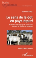 Le sens de la dot en pays tupuri: Modalités et décryptage du vocabulaire consacré au Tchad et au Cameroun (Études Africaines) 2343253730 Book Cover