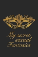 My secret sexual Fantasies: Self-Discovery Journal to Write Down Your Sexual Desires, Kinks, Deepest Secrets and Wildest Erotic Dreams | Valentines ... | Self-Exploration Diary to Improve Sex Life 1659669529 Book Cover