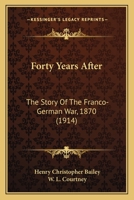 Forty Years After: The Story of The Franco-German War, 1870 1165422484 Book Cover