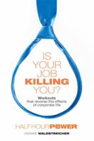Is Your Job Killing You?: Workouts That Reverse the Effects of Corporate Life 0998262609 Book Cover