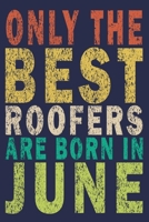 Only The Best Roofers Are Born In June: Funny Vintage Roofer Gifts Journal 1655148818 Book Cover