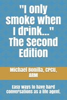 I only smoke when I drink... The Second Edition: Easy ways to have hard conversations as a life agent. B08WS7X6S3 Book Cover