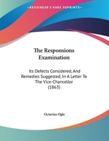 The Responsions Examination: Its Defects Considered, And Remedies Suggested, In A Letter To The Vice-Chancellor 1162105844 Book Cover