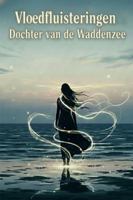 Vloedfluisteringen: Dochter van de Waddenzee: Een Episch Verhaal van Oeroude Magie en Industriële Verraad B0G4DV5CDB Book Cover