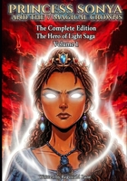 Princess Sonya And The 7 Magical Crowns The Complete Edition: The Hero Of Light Saga Volume 1 B0GZYJJ1MF Book Cover