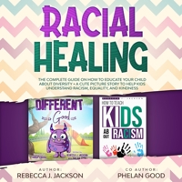 Racial Healing: The Complete Guide on How to Educate your Child about Diversity + A Cute Picture Story to Help Kids understand Equality and Kindness 1914123093 Book Cover