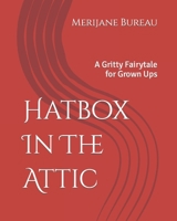 Hatbox In The Attic: A Gritty Fairytale for Grown Ups B0BMDPSQTC Book Cover