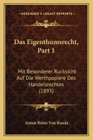 Das Eigenthumsrecht, Part 1: Mit Besonderer Rucksicht Auf Die Werthpapiere Des Handelsrechtes (1893) 1160359849 Book Cover