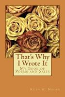 That's Why I Wrote It: My Book of Poems and Skits 1976057248 Book Cover