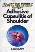 Comparative Study of Effects of Maitland Technique and Mulligan Technique in Adhesive Capsulitis of Shoulder 4600505441 Book Cover
