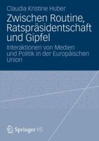 Zwischen Routine, Ratsprasidentschaft Und Gipfel: Interaktionen Von Medien Und Politik in Der Europaischen Union 3531184644 Book Cover
