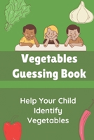 Vegetables Guessing Book: Help Your Child Identify Vegetables: Activity Book For 5 Year Old B09BM6VJ9Z Book Cover