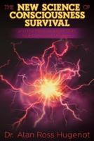 The New Science of Consciousness Survival and the Metaparadigm Shift to a Conscious Universe 1457546949 Book Cover