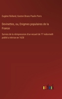 Devinettes, ou, Enigmes populaires de la France: Suivies de la réimpression d'un recueil de 77 indovinelli poblié a trévise en 1628 (French Edition) 3385025672 Book Cover