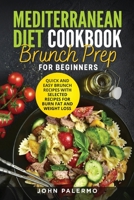 Mediterranean Diet Cookbook Brunch Prep for Beginners: Quick and Easy Brunch Recipes with Selected Recipes for Burn Fat and Weight Loss 1952732298 Book Cover
