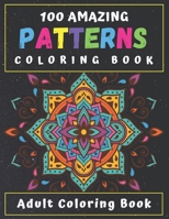 100 Amazing Patterns: An Adult Coloring Book with Fun, Easy, Relaxing Coloring Pages and Stress Relieving Mandala Designs for Adults Relaxat B08S4CJ7P8 Book Cover
