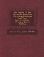 The Legend of the Christmas Rose: Five Christmas Paintings and Their Interpretations... 1019332182 Book Cover