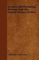 Lectures On Physiology, Zoology and the Natural History of Man 0548302103 Book Cover