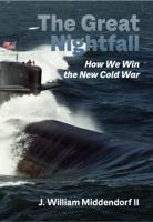 The Great Nightfall: How We Win The New Cold War 0917012119 Book Cover