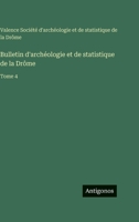 Bulletin d'archéologie et de statistique de la Drôme: Tome 4 3563777942 Book Cover