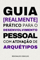 Guia [realmente] prático para o desenvolvimento pessoal com ativação de arquétipos (Portuguese Edition) B0CTHF8VX8 Book Cover