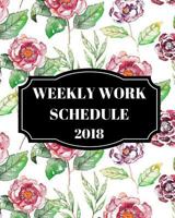 Weekly Work Schedule 2018 1976567262 Book Cover