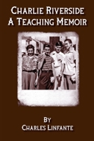 Charlie Riverside: A Teaching Memoir (Paperback) 0359657931 Book Cover