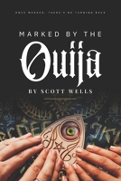MARKED BY THE OUIJA: ONCE MARKED, THERE'S NO TURNING BACK B0F7GF9MDZ Book Cover