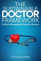 The Sustainable Doctor Framework: A Stress Management Guide For Doctors B0F89FWTC8 Book Cover