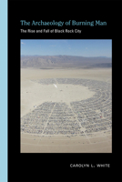 Archaeology of Burning Man: The Rise and Fall of Black Rock City 0826363938 Book Cover
