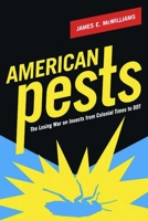 American Pests: The Losing War on Insects from Colonial Times to DDT 023113942X Book Cover